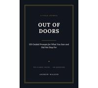 Out of Doors: 120 Guided Prompts for What You Saw and Did Not Stop For