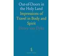 Out-of-Doors in the Holy Land: Impressions of Travel in Body and Spirit