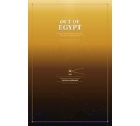 Out of Egypt: A Verse-by-Verse Mystical Journey Through the Book of Exodus: Unlocking The Secret Meaning Behind Every Verse of Exodus