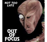 Out of Focus - Not Too Late