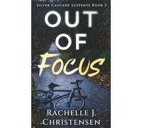 Out of Focus (Silver Cascade Suspense)
