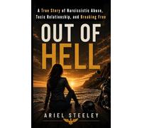 Out of Hell: A True Story of Narcissistic Abuse, a Toxic Relationship, and Breaking Free