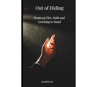 Out of Hiding: Poems on Fire, Faith, and Learning to Stand