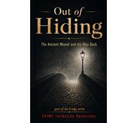 Out of Hiding: The Ancient Wound and the Way Back (The Bridge Series)