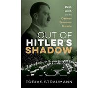 Out of Hitler's Shadow: Debt, Guilt, and the German Economic Miracle