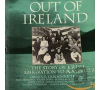 Out of Ireland - Out of Ireland: Irish Emigration to America