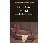 Out Of Its Mind: Psychiatry In Crisis A Call For Reform