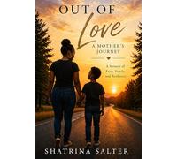 Out of Love: A Mother's Journey: A Memoir of Faith, Family, and Resilience