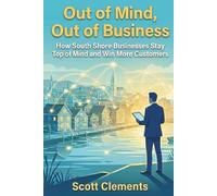 Out of Mind, Out of Business: How South Shore Businesses Stay Top of Mind and Win More Customers