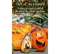 Out of My Gourd: Looking for a pot of gold at the end of the Autistic spectrum