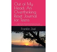 Out of My Head: An Overthinking Reset Journal for Teens: Daily Prompts, Thought Reframing Exercises, and Grounding Tools to Calm Anxiety and Quiet Mind Loops
