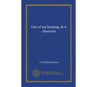 Out of my keeping, & A character