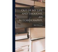 Out of My Life and Thought, an Autobiography;