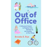 Out of Office: A Retirement Memoir of Stepping Back, Showing Up, and Sucking at New Things