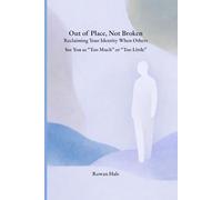 Out of Place, Not Broken-Reclaiming Your Identity When Others See You as “Too Much” or “Too Little”