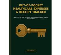 Out-of-Pocket Healthcare Expenses & Receipt Tracker: Large Print Log Book for Medical Costs, Receipts, Copays, Supplies, Mileage & Notes