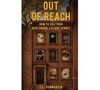 Out of Reach: How To Kill Your Best Friend / A Love Story