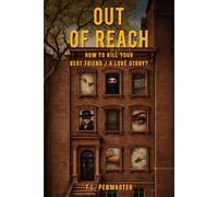 OUT OF REACH: How To Kill Your Best Friend / A Love Story