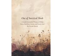 Out of Survival Mode: A Guided Journal for Women to Release Stress, Heal from Anxiety, and Gently Reset the Nervous System