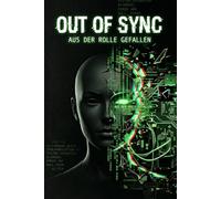 OUT OF SYNC - Aus der Rolle gefallen: Dein System-Upgrade für den direkten Ausstieg aus der spirituellen Matrix
