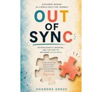 Out Of Sync: Different Wiring in a World Built for "Normal" : Neurodiversity, Masking, and the Cost of Becoming Acceptable
