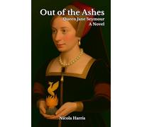 Out of the Ashes: Queen Jane Seymour - A Novel (Six Tudor Queens)
