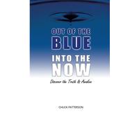 Out of the Blue Into the Now: Discover the Truth and Awaken: Volume 1