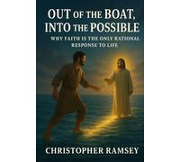 Out of the Boat, Into the Possible: Why Faith is the Only Rational Response to Life (The Sacred Teachings Series)