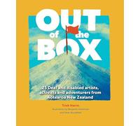 Out of the Box: 25 Deaf and disabled artists, activists and adventurers from Aotearoa New Zealand