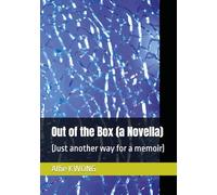 Out of the Box (a Novella): (Just another way for a memoir)