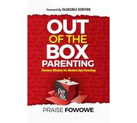 Out of the Box Parenting: Timeless Wisdom for Modern Day Parenting