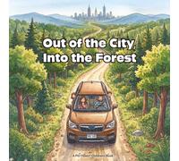 Out of the City, Into the Forest: A Children's Picture Book About Trees, Nature, and Protecting Our Planet (Ages 3-8)