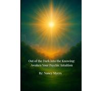 Out of the Dark into the Knowing: Awaken Your Psychic Intuition