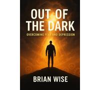 Out of The Dark: Overcoming Fear and Depression