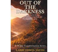 Out of the Darkness: A 30-Day Devotional for Moving Through Darkness, Restoring Hope, and Finding Strength Again (30-day Transformation Series)