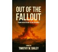 Out Of The Fallout: From Devastation To Deliverance (The Real Church Series: Where fiction meets the raw, redemptive realities of the Christian community)