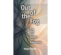 Out of the Fog: Your Clear Path Through Toxic Relationships