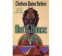 Out of the House Oflife P: A Novel of the Count Saint-Germain: 5 (St. Germain)
