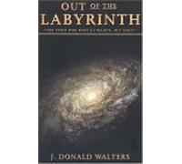 Out of the Labyrinth: For Those Who Want to Believe but Cant