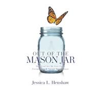 Out of the Mason Jar: How God Set Me Free From Freemasonry & Satanic Ritual Abuse