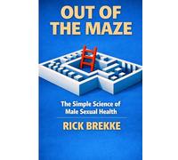 Out of the Maze: The Simple Science of Male Sexual Health - and the Truth About the Supplement Industry