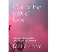 Out of the mist of love: A journey through the unexpected and the real