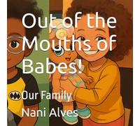 Out of the Mouths of Babes!: Our Family