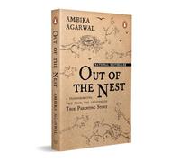 Out of the Nest: By the Founder of the True Parenting Story, Ambika Agarwal | A Modern Parenting Guide to Love, Growth and Raising Children with Awareness