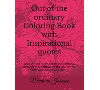 Out of the ordinary Coloring Book with Inspirational quotes: unlock your inner peace and purpose through every stroke on the marker for calm, confidence. and clarity.