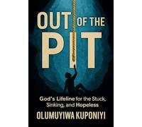 Out of the Pit: God's Lifeline for the Stuck, Sinking, and Hopeless