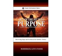 Out of the Pit into Purpose: Discovering Hope and Freedom in the Christian Journey: 1 (Abundant Truth International's Inspirational)