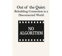 Out of the Quiet: Rebuilding Connection in a Disconnected World