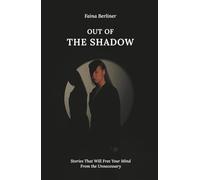OUT OF THE SHADOW: Stories That Will Free Your Mind From the Unnecessary
