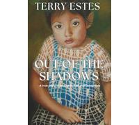 Out of the Shadows: A true story of finding myself and Guatemala